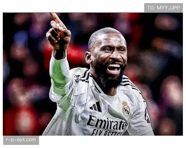 吕迪格自由转会皇马是否实现生涯跃迁 吕迪格自由转会皇马是否实现生涯跃迁